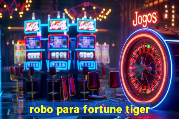 robo para fortune tiger